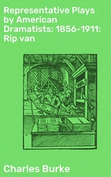 Representative Plays by American Dramatists: 1856-1911: Rip van - Charles Burke