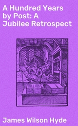 A Hundred Years by Post: A Jubilee Retrospect - James Wilson Hyde