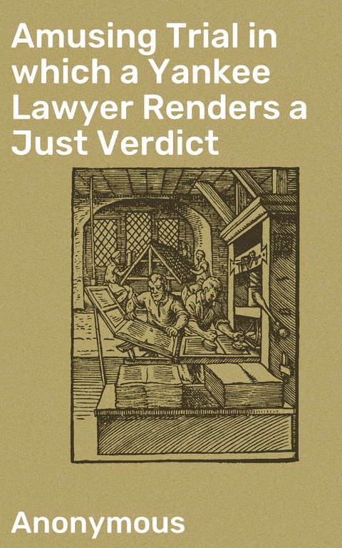 Amusing Trial in which a Yankee Lawyer Renders a Just Verdict -  Anonymous