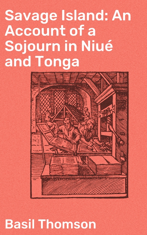 Savage Island: An Account of a Sojourn in Niué and Tonga - Basil Thomson