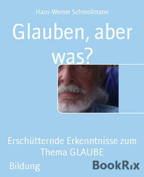 Glauben, aber was? - Hans-Werner Schmollmann