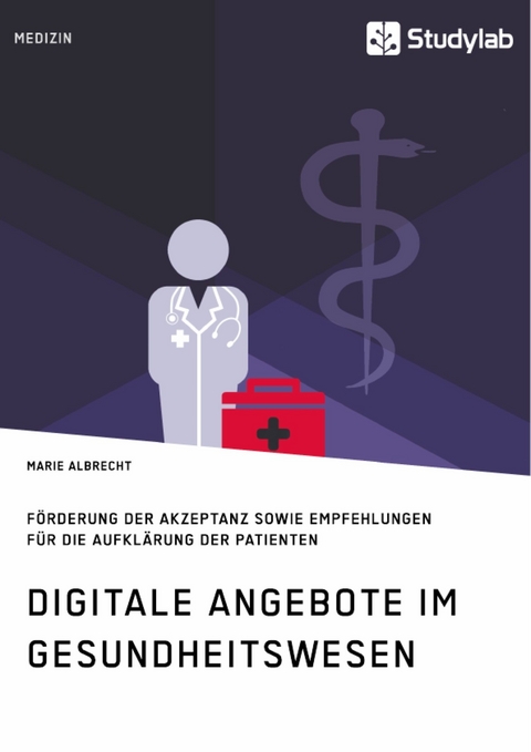 Digitale Angebote im Gesundheitswesen. Förderung der Akzeptanz sowie Empfehlungen für die Aufklärung der Patienten - Marie Albrecht