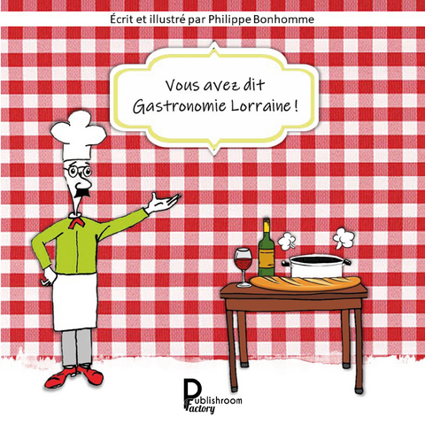 Vous avez dit Gastronomie lorraine! - Philippe Bonhomme