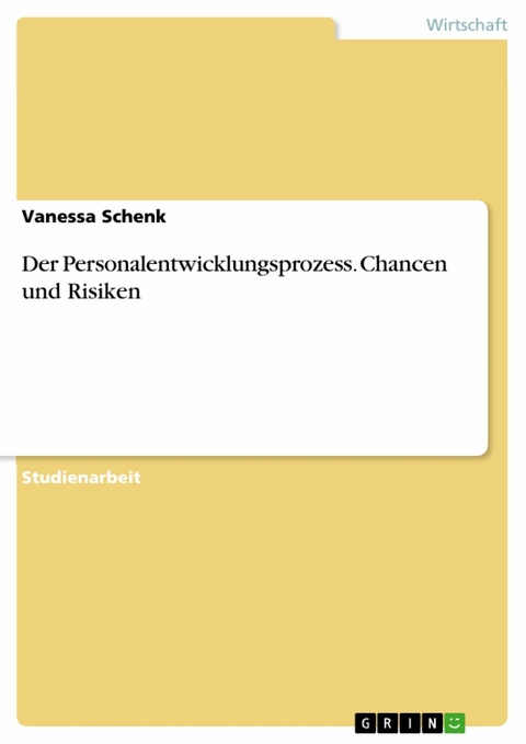 Der Personalentwicklungsprozess. Chancen und Risiken - Vanessa Schenk