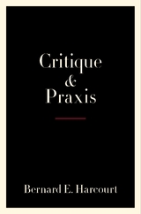 Critique and Praxis -  Bernard E. Harcourt