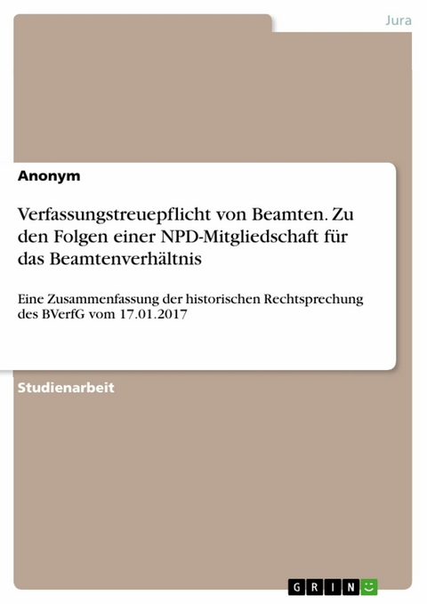 Verfassungstreuepflicht von Beamten. Zu den Folgen einer NPD-Mitgliedschaft für das Beamtenverhältnis