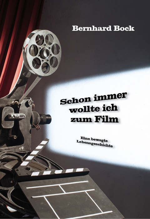 Schon immer wollte ich zum Film - Bernhard Bock