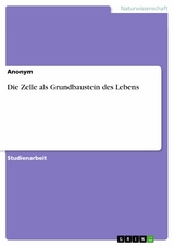 Die Zelle als Grundbaustein des Lebens