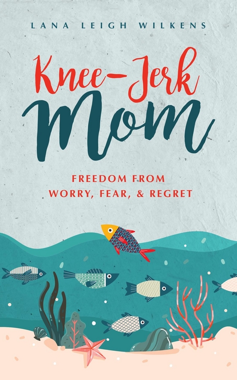 Knee-Jerk Mom - Lana Leigh Wilkens