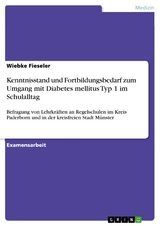 Kenntnisstand und Fortbildungsbedarf zum Umgang mit Diabetes mellitus Typ 1 im Schulalltag - Wiebke Fieseler