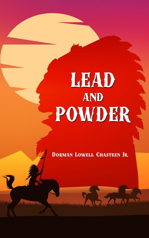 Lead and Powder - Dorman Lowell Chasteen Jr.