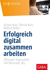 Erfolgreich digital zusammen arbeiten -  Jürgen Kurz,  Patrick Kurz,  Marcel Miller