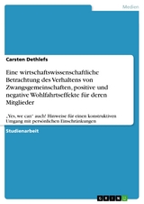 Eine wirtschaftswissenschaftliche Betrachtung des Verhaltens von Zwangsgemeinschaften, positive und negative Wohlfahrtseffekte für deren Mitglieder - Carsten Dethlefs