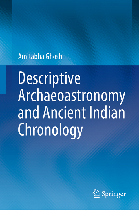 Descriptive Archaeoastronomy and Ancient Indian Chronology - Amitabha Ghosh