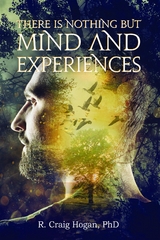 There Is Nothing But Mind and Experiences -  R. Craig Hogan