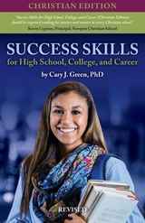 Success Skills for High School, College, and Career (Christian Edition), Revised - Cary J. Green