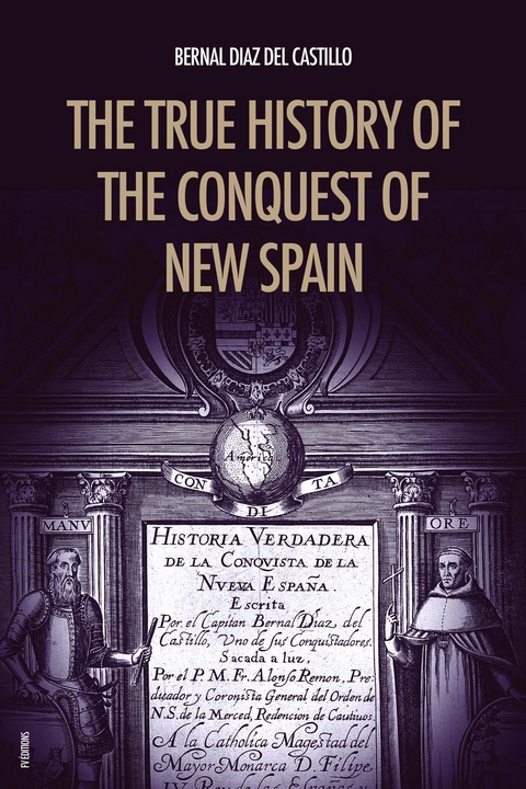 The True History of the Conquest of New Spain - Bernal Diaz del Castillo