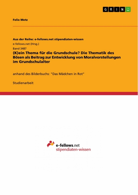 (K)ein Thema für die Grundschule? Die Thematik des Bösen als Beitrag zur Entwicklung von Moralvorstellungen im Grundschulalter - Felix Metz