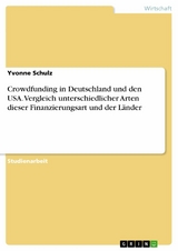 Crowdfunding in Deutschland und den USA. Vergleich unterschiedlicher Arten dieser Finanzierungsart und der Länder - Yvonne Schulz