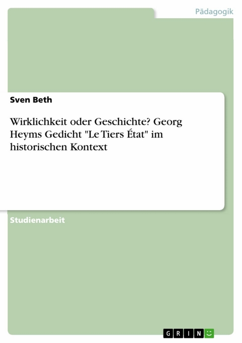 Wirklichkeit oder Geschichte? Georg Heyms Gedicht "Le Tiers État" im historischen Kontext - Sven Beth