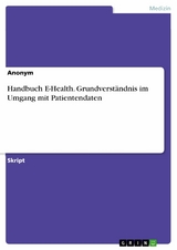 Handbuch E-Health. Grundverständnis im Umgang mit Patientendaten