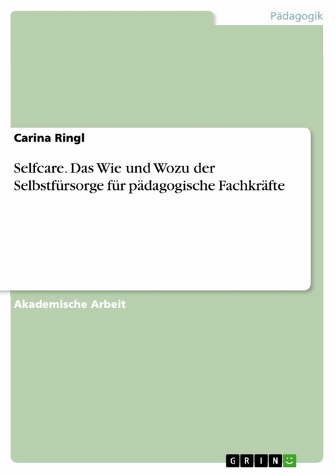 Selfcare. Das Wie und Wozu der Selbstfürsorge für pädagogische Fachkräfte - Carina Ringl