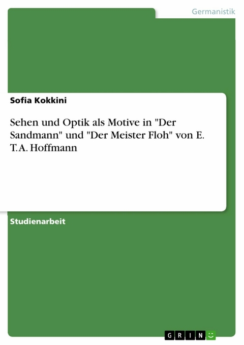 Sehen und Optik als Motive in "Der Sandmann" und "Der Meister Floh" von E. T. A. Hoffmann - Sofia Kokkini