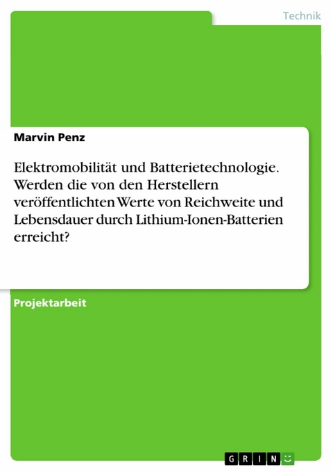 Elektromobilität und Batterietechnologie. Werden die von den Herstellern veröffentlichten Werte von Reichweite und Lebensdauer durch Lithium-Ionen-Batterien erreicht? - Marvin Penz