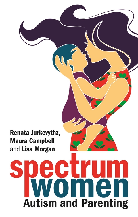 Spectrum Women-Autism and Parenting -  Maura Campbell,  Renata Jurkevythz,  Lisa Morgan