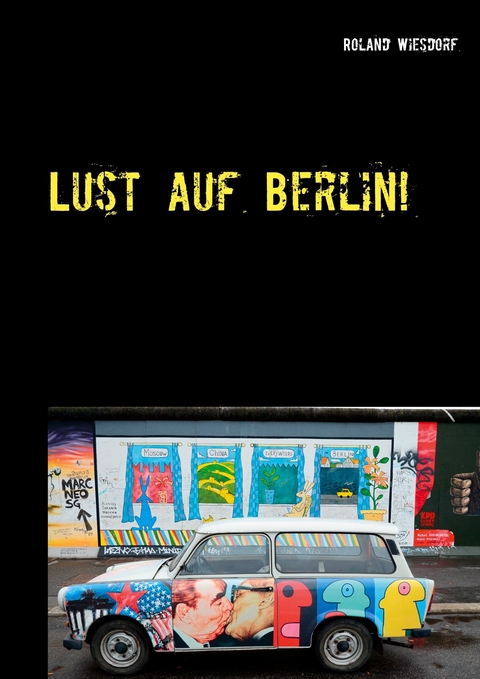 Lust auf Berlin! - Roland Wiesdorf