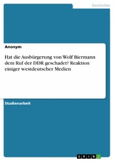 Hat die  Ausbürgerung von Wolf Biermann dem Ruf der DDR geschadet? Reaktion einiger westdeutscher Medien