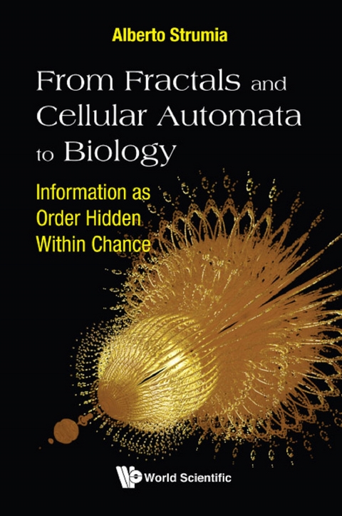 From Fractals And Cellular Automata To Biology: Information As Order Hidden Within Chance -  Strumia Alberto Strumia