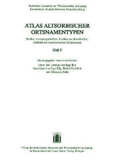 Atlas altsorbischer Ortsnamentypen. Studien zu toponymischen Arealen des altsorbischen Gebietes im westslawischen Sprachraum. Heft 5 - 