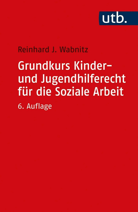 Grundkurs Kinder- und Jugendhilferecht für die Soziale Arbeit -  Reinhard J. Wabnitz