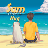 Sam Learns to Hug -  Diana Duncan