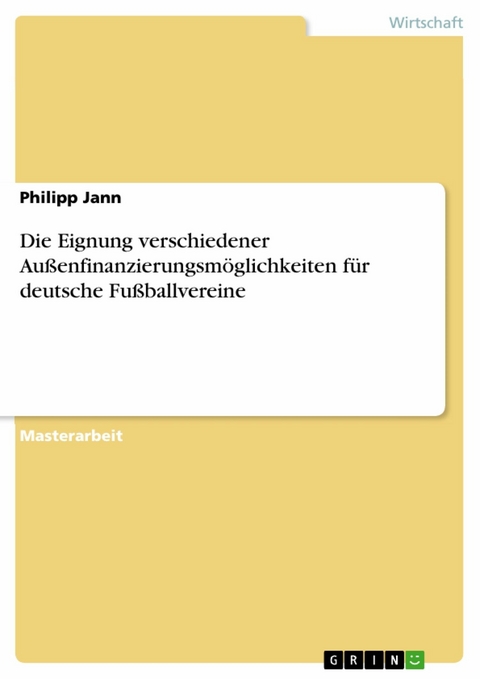 Die Eignung verschiedener Außenfinanzierungsmöglichkeiten für deutsche Fußballvereine - Philipp Jann