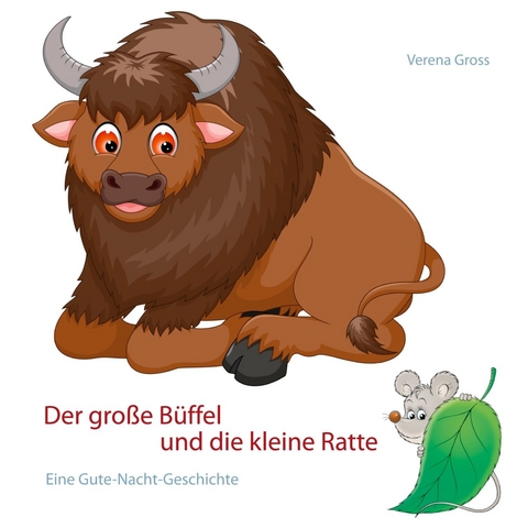 Der große Büffel und die kleine Ratte - Verena Gross