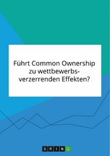 Führt Common Ownership zu wettbewerbsverzerrenden Effekten?