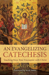 An Evangelizing Catechesis - James C. Pauley