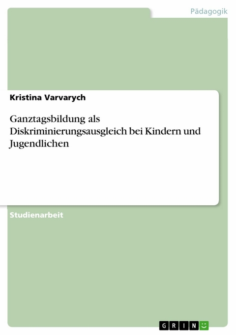 Ganztagsbildung als Diskriminierungsausgleich bei Kindern und Jugendlichen - Kristina Varvarych