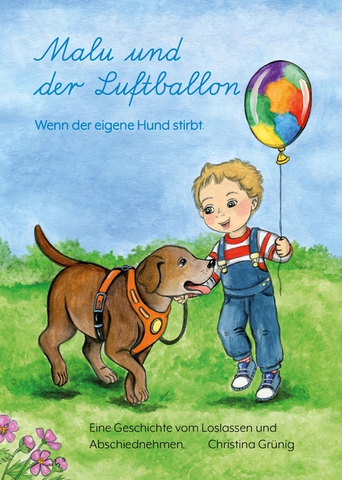 Malu und der Luftballon - Wenn der eigene Hund stirbt. - Christina Grünig