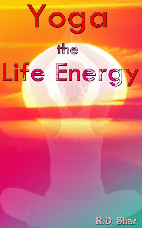 Yoga the Life Energy - R.D. Shar