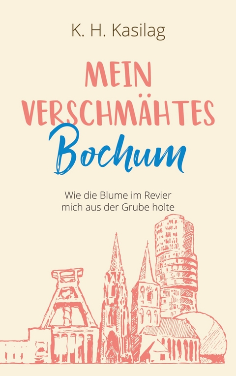 Mein verschmähtes Bochum - K. H. Kasilag