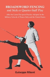 Broadsword Fencing and Stick or Quarter-Staff Play - After the Latest European Practice Adopted in the Military Schools of France Italy and the United States - Guiseppe Riboni