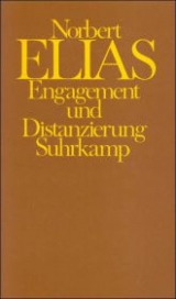 Engagement und Distanzierung. Wissenssoziologische Aufsätze / Engagement und Distanzierung - Norbert Elias