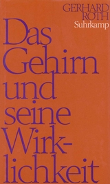 Das Gehirn und seine Wirklichkeit - Gerhard Roth