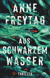 Aus schwarzem Wasser -  Anne Freytag