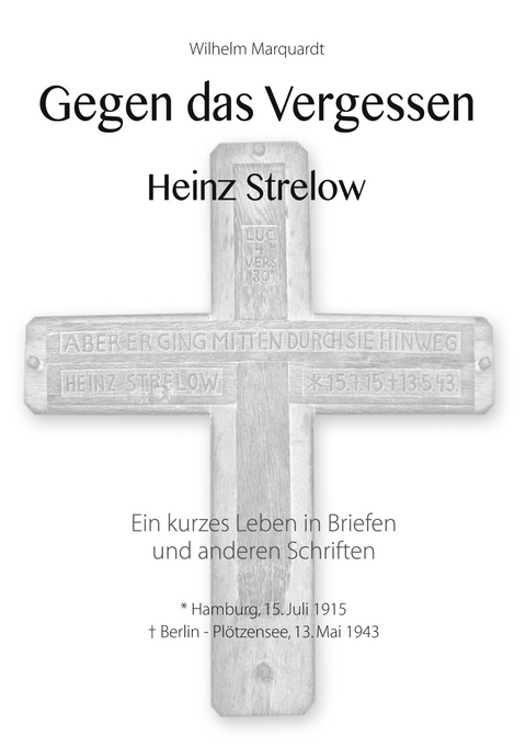 Gegen das Vergessen - Heinz Strelow - Wilhelm Marquardt