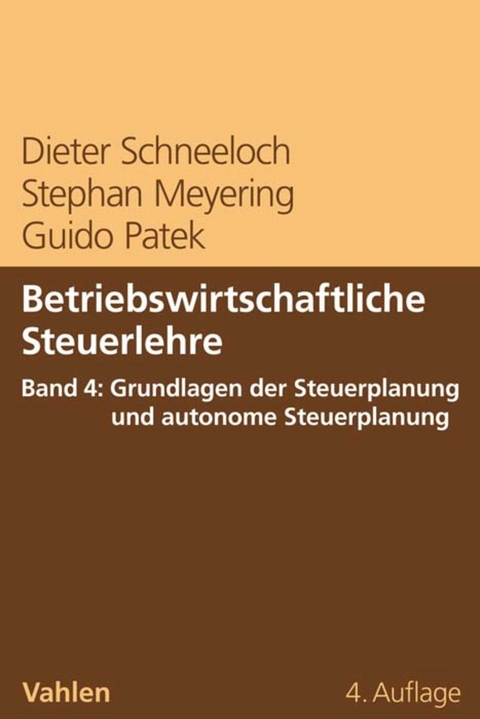 Betriebswirtschaftliche Steuerlehre  Band 4: Grundlagen der Steuerplanung und autonome Steuerplanung - Dieter Schneeloch, Stephan Meyering, Guido Patek