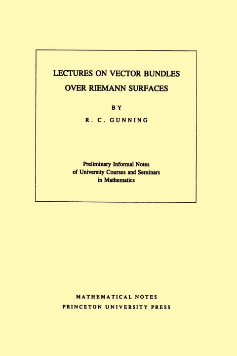 Lectures on Vector Bundles over Riemann Surfaces - Robert C. Gunning